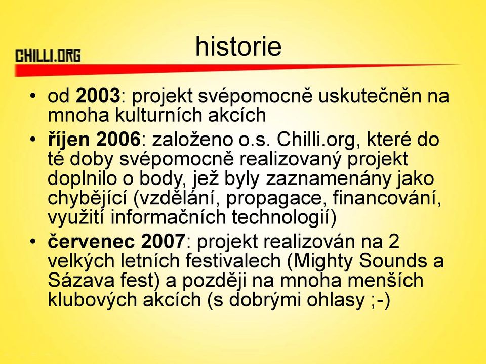 (vzdělání, propagace, financování, využití informačních technologií) červenec 2007: projekt realizován na 2