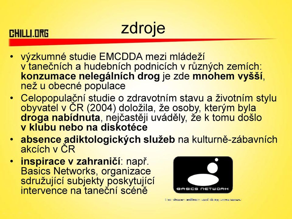 kterým byla droga nabídnuta, nejčastěji uváděly, že k tomu došlo v klubu nebo na diskotéce absence adiktologických služeb na