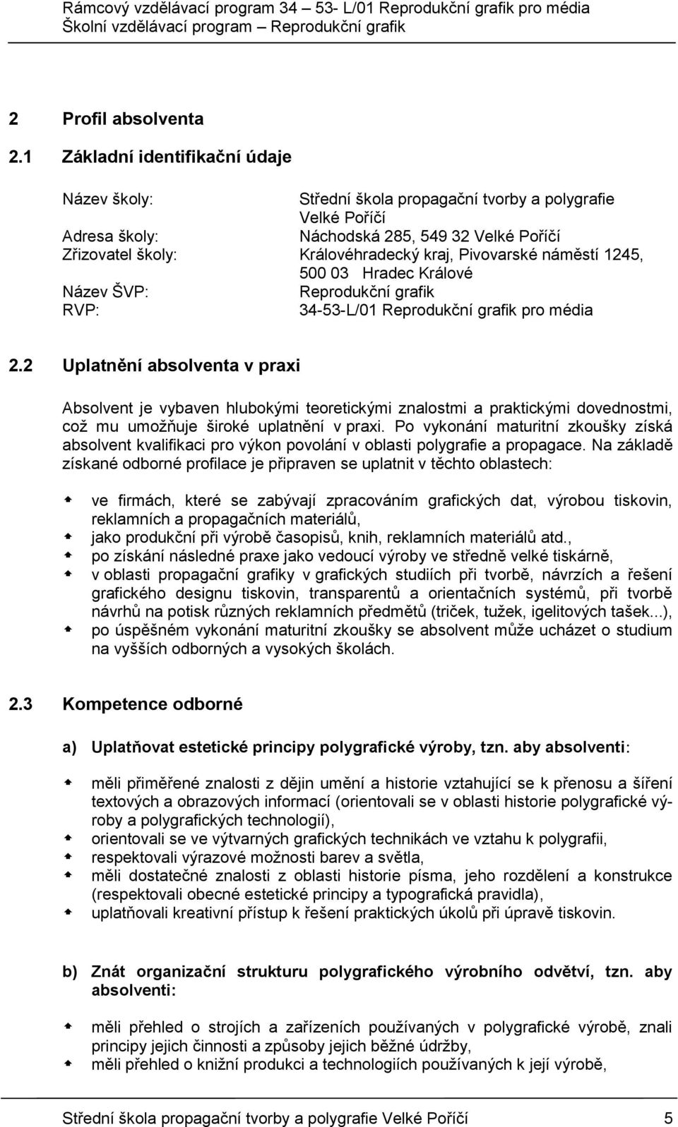 Pivovarské náměstí 1245, 500 03 Hradec Králové Název ŠVP: Reprodukční grafik RVP: 34-53-L/01 Reprodukční grafik pro média 2.