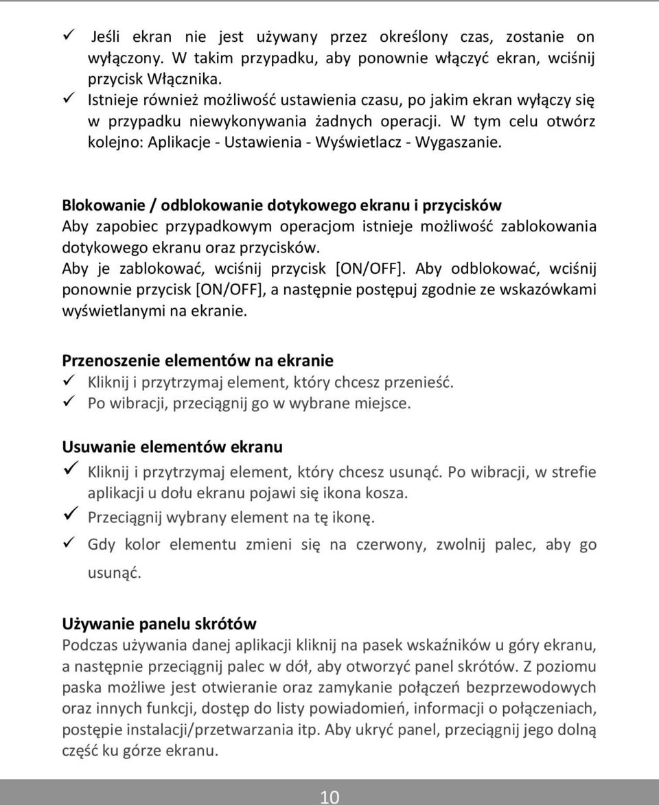 Blokowanie / odblokowanie dotykowego ekranu i przycisków Aby zapobiec przypadkowym operacjom istnieje możliwość zablokowania dotykowego ekranu oraz przycisków.