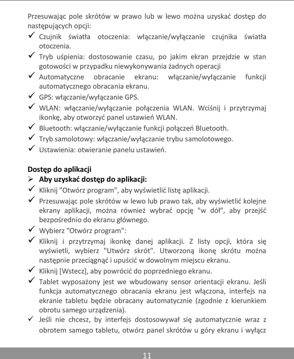 obracania ekranu. GPS: włączanie/wyłączanie GPS. WLAN: włączanie/wyłączanie połączenia WLAN. Wciśnij i przytrzymaj ikonkę, aby otworzyć panel ustawień WLAN.