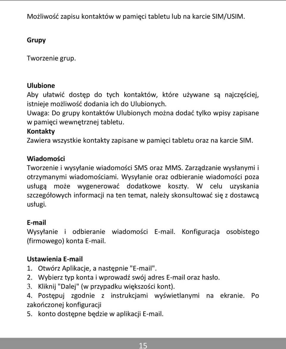 Uwaga: Do grupy kontaktów Ulubionych można dodać tylko wpisy zapisane w pamięci wewnętrznej tabletu. Kontakty Zawiera wszystkie kontakty zapisane w pamięci tabletu oraz na karcie SIM.