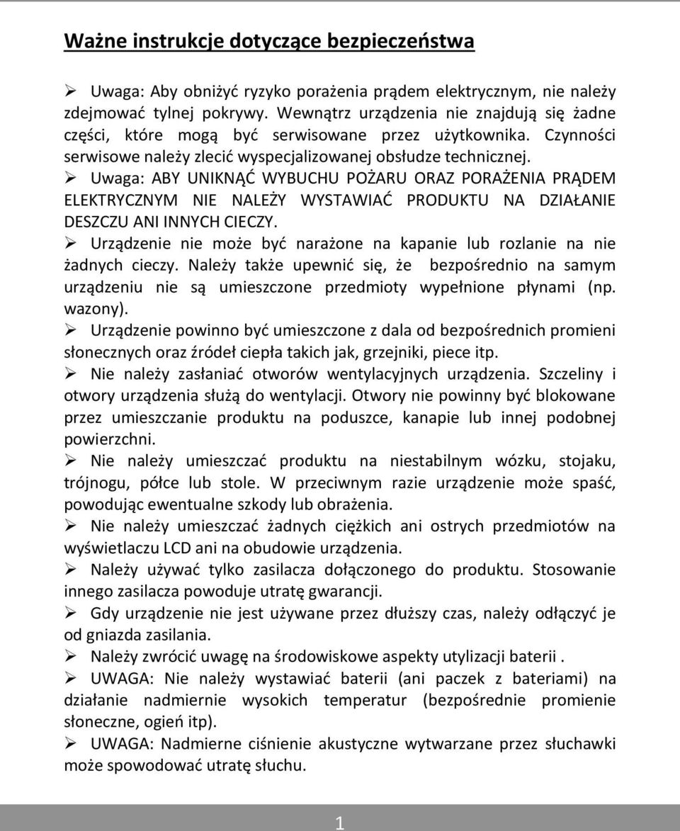 Uwaga: ABY UNIKNĄĆ WYBUCHU POŻARU ORAZ PORAŻENIA PRĄDEM ELEKTRYCZNYM NIE NALEŻY WYSTAWIAĆ PRODUKTU NA DZIAŁANIE DESZCZU ANI INNYCH CIECZY.