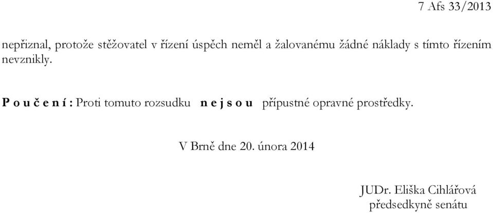 P o u č e n í : Proti tomuto rozsudku n e j s o u přípustné