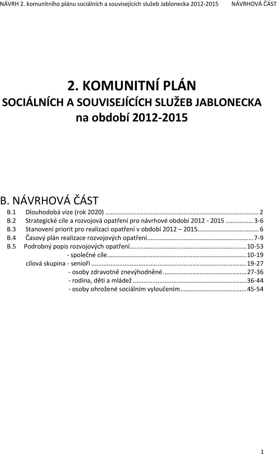 3 Stanovení priorit pro realizaci opatření v období 2012 2015... 6 B.4 Časový plán realizace rozvojových opatření...7 9 B.