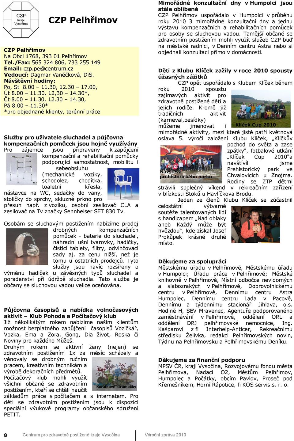30, 12,30 14.30*, Čt 8.00 11.