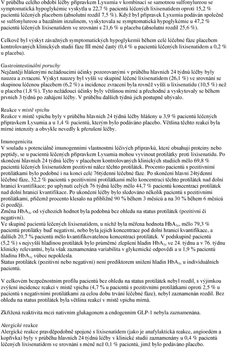 Když byl přípravek Lyxumia podáván společně se sulfonylureou a bazálním inzulinem, vyskytovala se symptomatická hypoglykémie u 47,2 % pacientů léčených lixisenatidem ve srovnání s 21,6 % u placeba