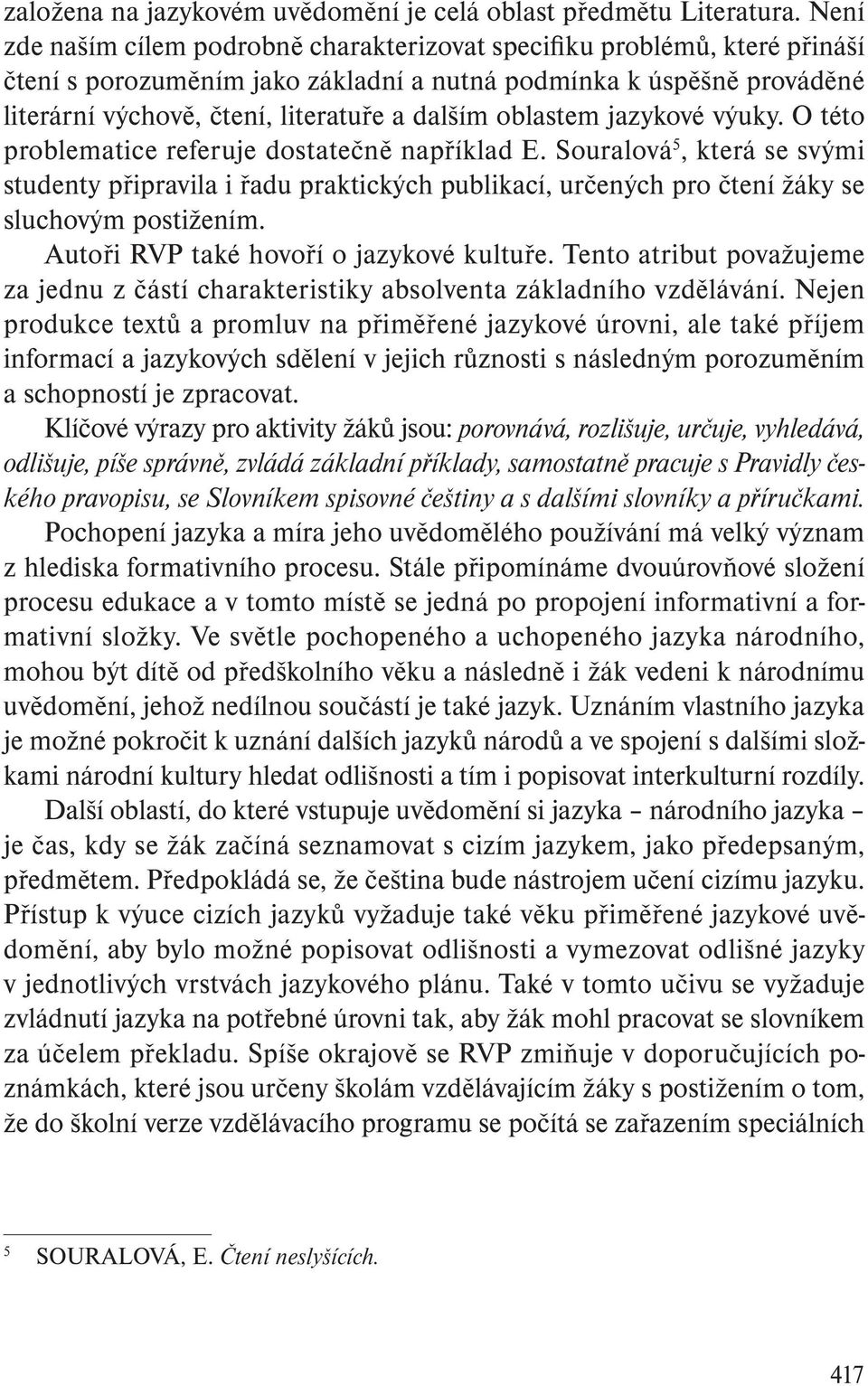 oblastem jazykové výuky. O této problematice referuje dostatečně například E.