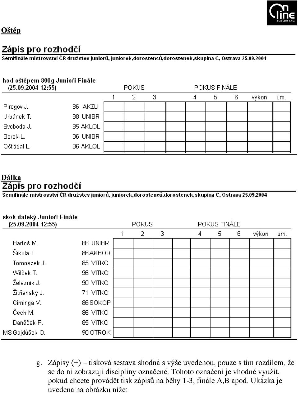 rozdílem, že se do ní zobrazují disciplíny označené.