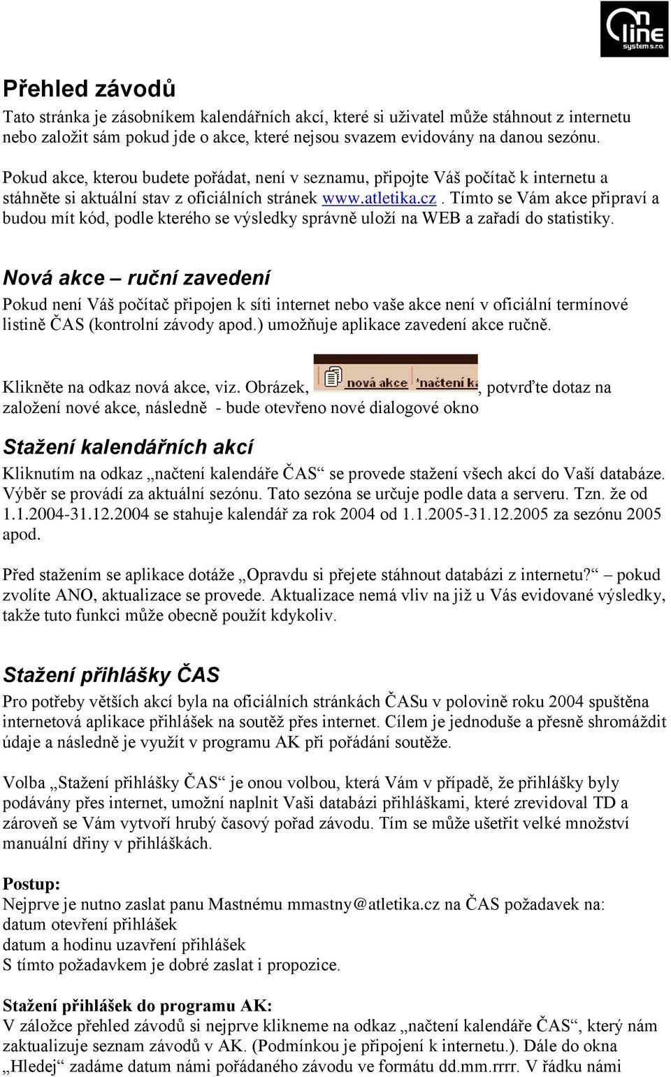 Tímto se Vám akce připraví a budou mít kód, podle kterého se výsledky správně uloží na WEB a zařadí do statistiky.