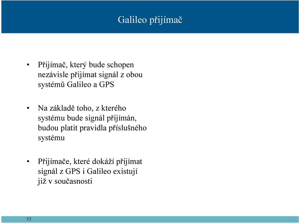 signál přijímán, budou platit pravidla příslušného systému Přijímače,