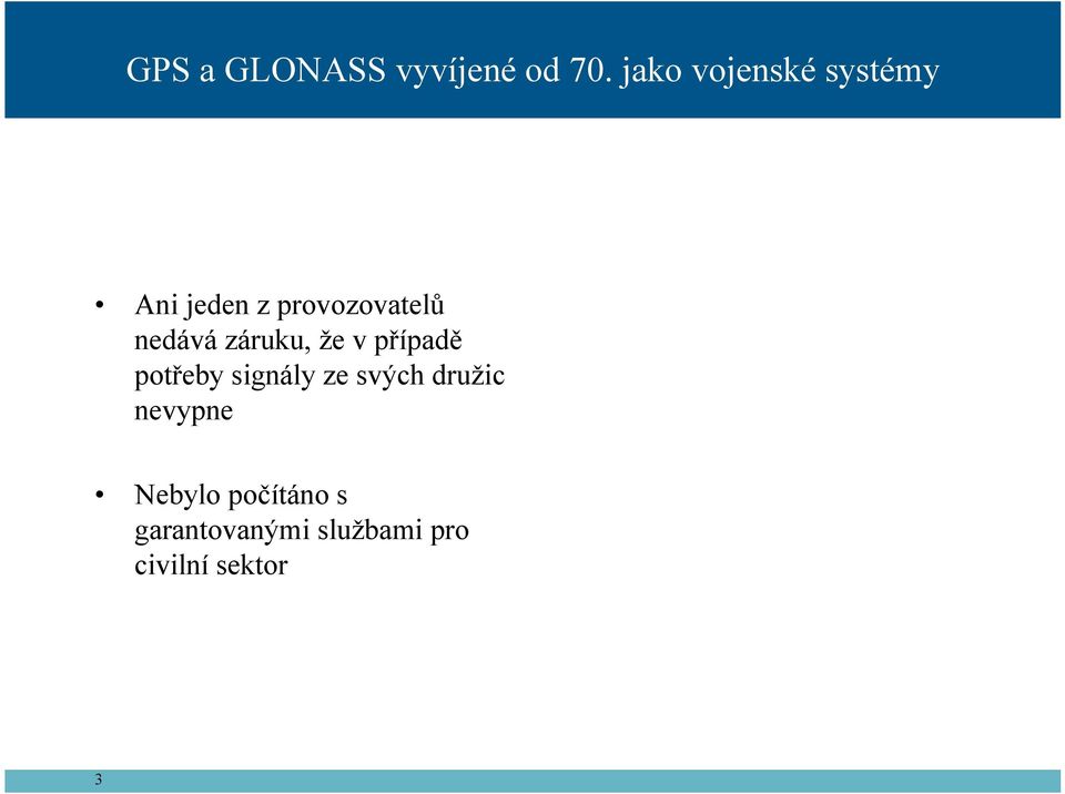 nedává záruku, že v případě potřeby signály ze