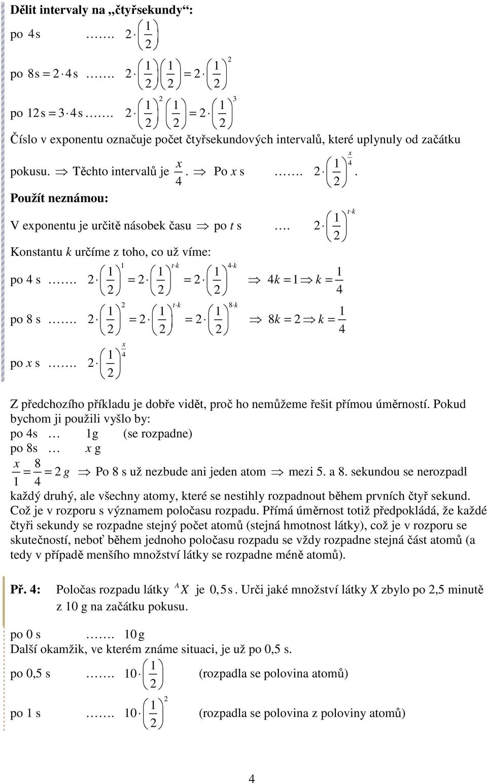 k = k = 8k = k = Z předchozího příkladu je dobře vidět, proč ho nemůžeme řešit přímou úměrností.