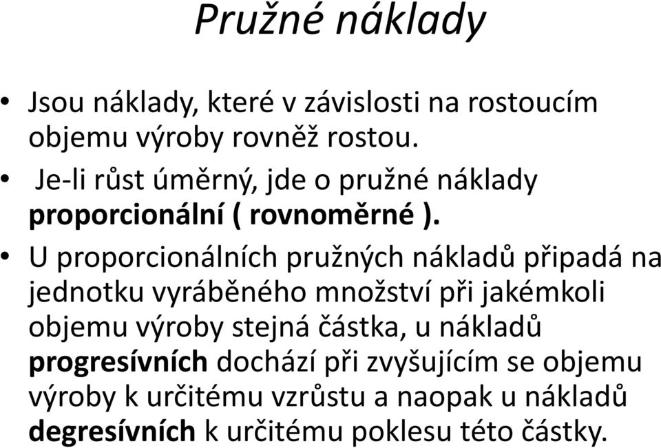 U proporcionálních pružných nákladů připadá na jednotku vyráběného množství při jakémkoli objemu výroby