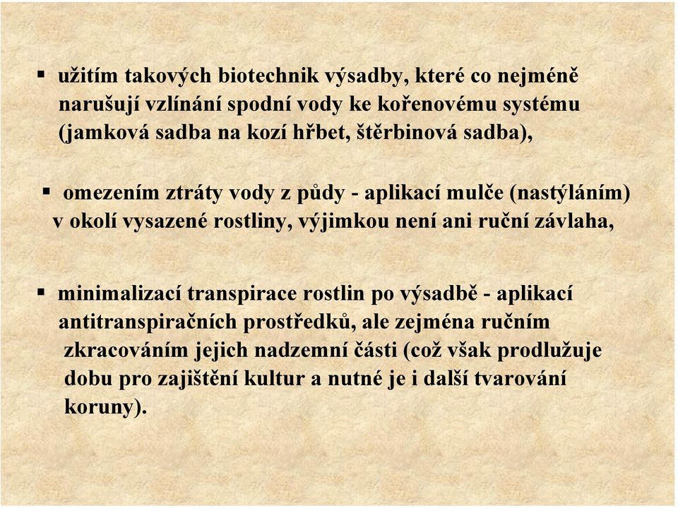 výjimkou není ani ruční závlaha, minimalizací transpirace rostlin po výsadbě - aplikací antitranspiračních prostředků, ale