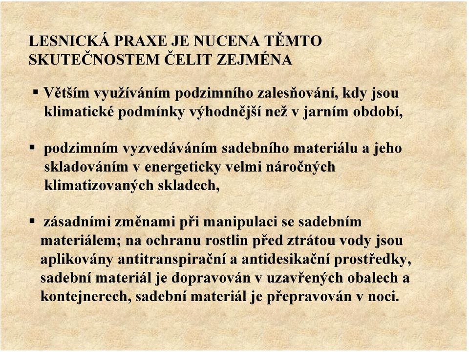 klimatizovaných skladech, zásadními změnami při manipulaci se sadebním materiálem; na ochranu rostlin před ztrátou vody jsou aplikovány