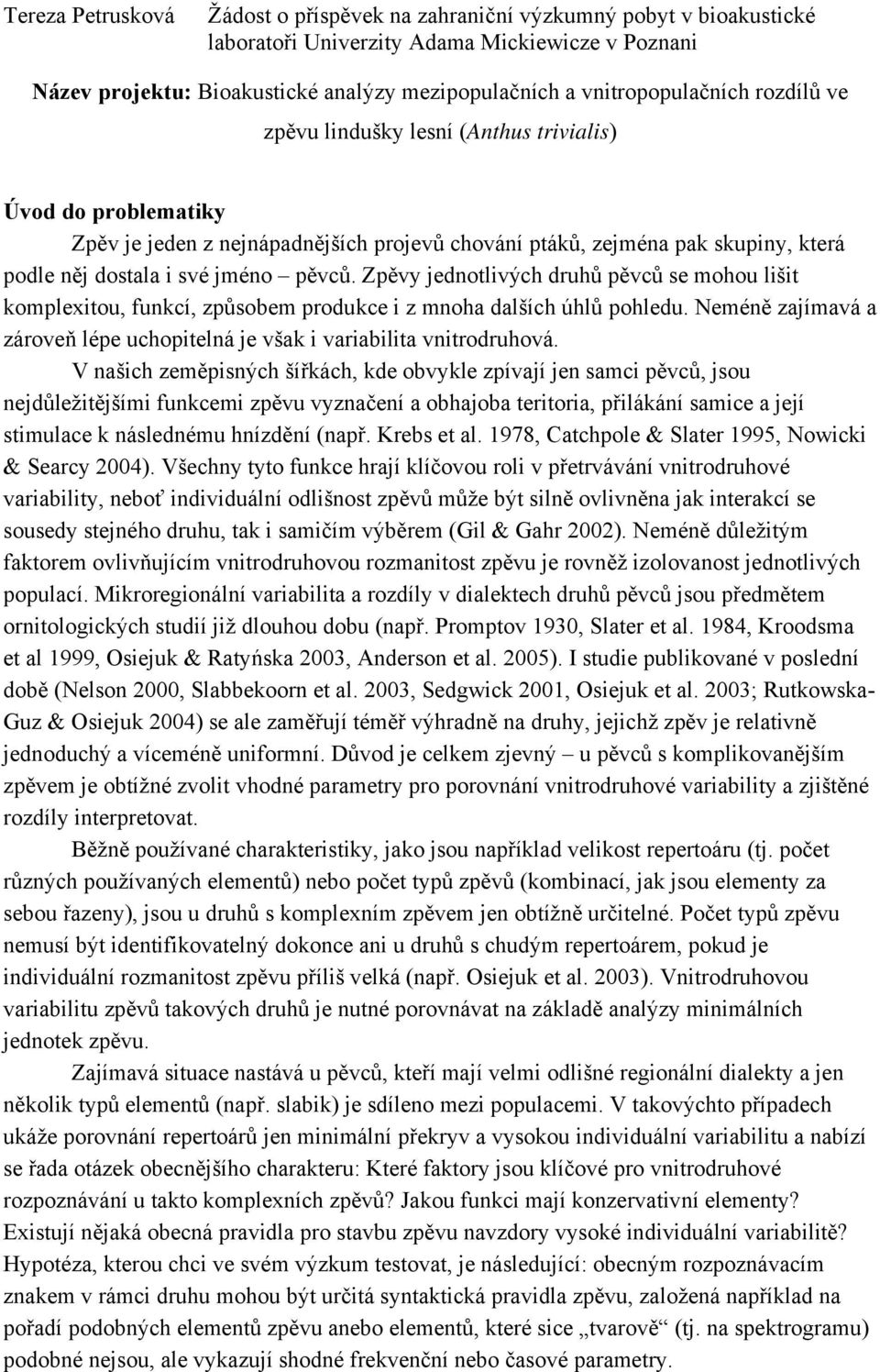 Neméně zajímavá a zároveň lépe uchopitelná je však i variabilita vnitrodruhová.