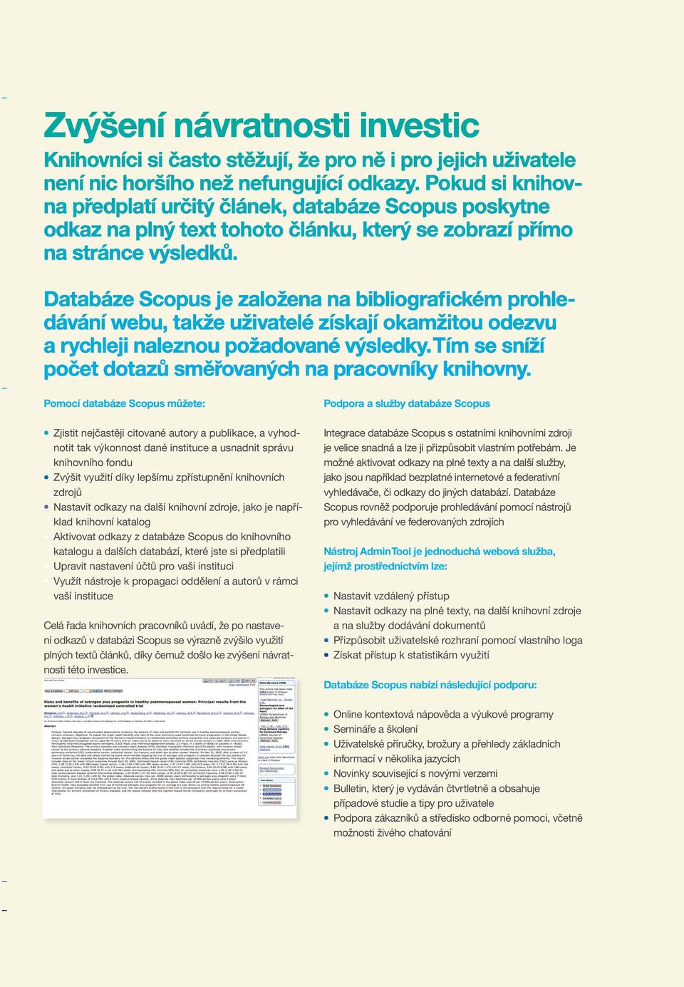 Upravit nastavení účtů pro vaši instituci Využít nástroje k propagaci oddělení a autorů v rámci vaší instituce Celá řada knihovních pracovníků uvádí, že po nastavení odkazů v databázi Scopus se