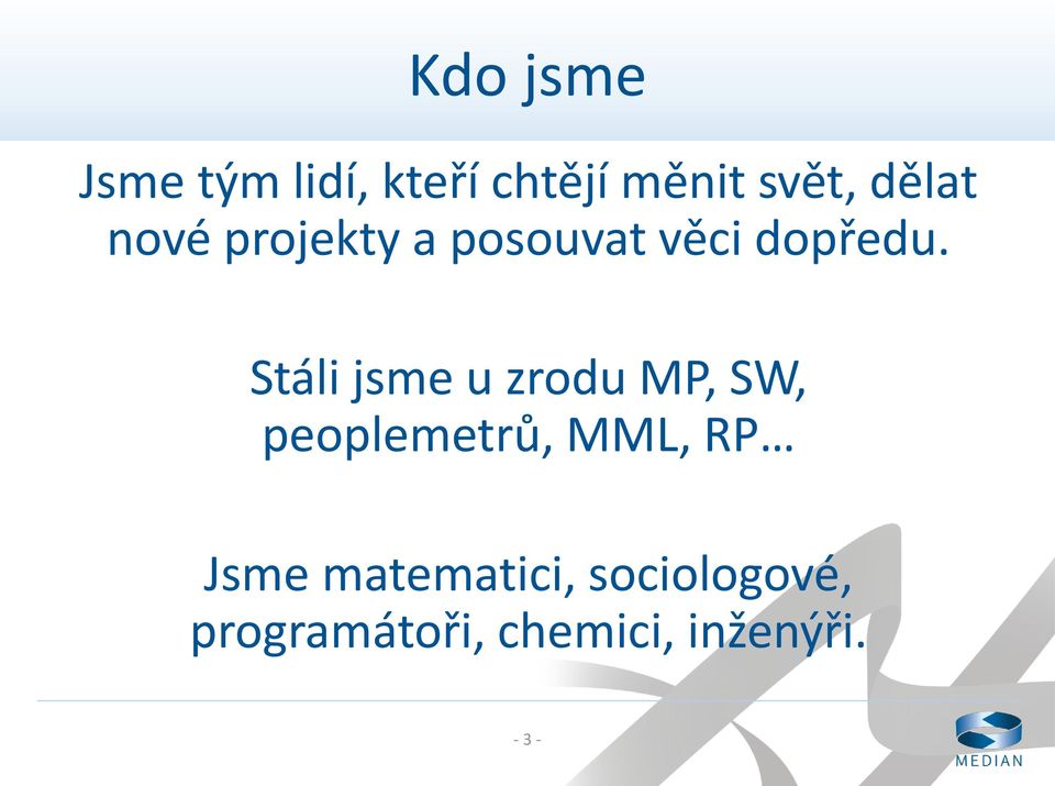 Stáli jsme u zrodu MP, SW, peoplemetrů, MML, RP Jsme