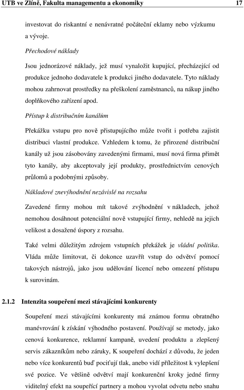 Tyto náklady mohou zahrnovat prostředky na přeškolení zaměstnanců, na nákup jiného doplňkového zařízení apod.