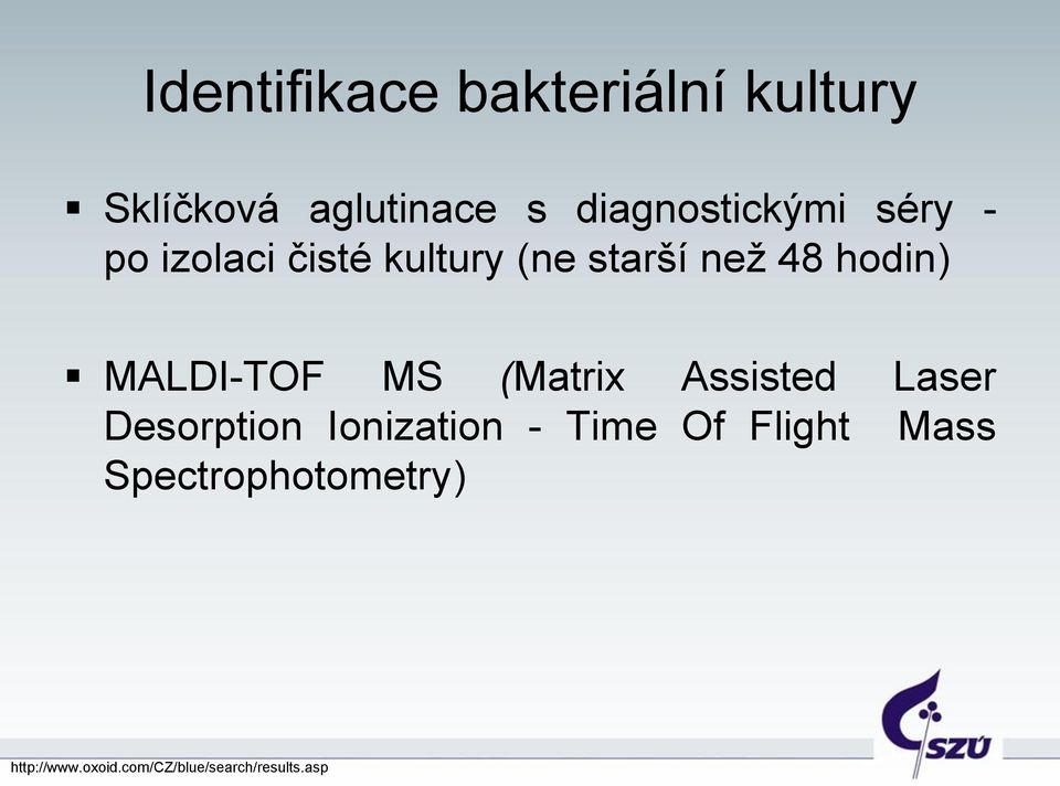 hodin) MALDI-TOF MS (Matrix Assisted Laser Desorption Ionization -