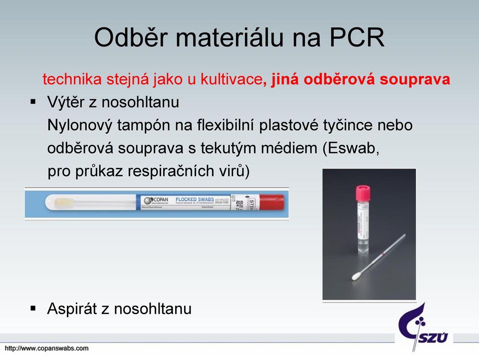 plastové tyčince nebo odběrová souprava s tekutým médiem (Eswab,