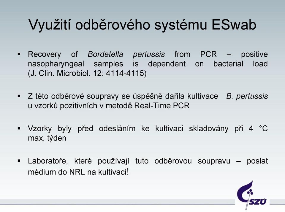 12: 4114-4115) Z této odběrové soupravy se úspěšně dařila kultivace B.