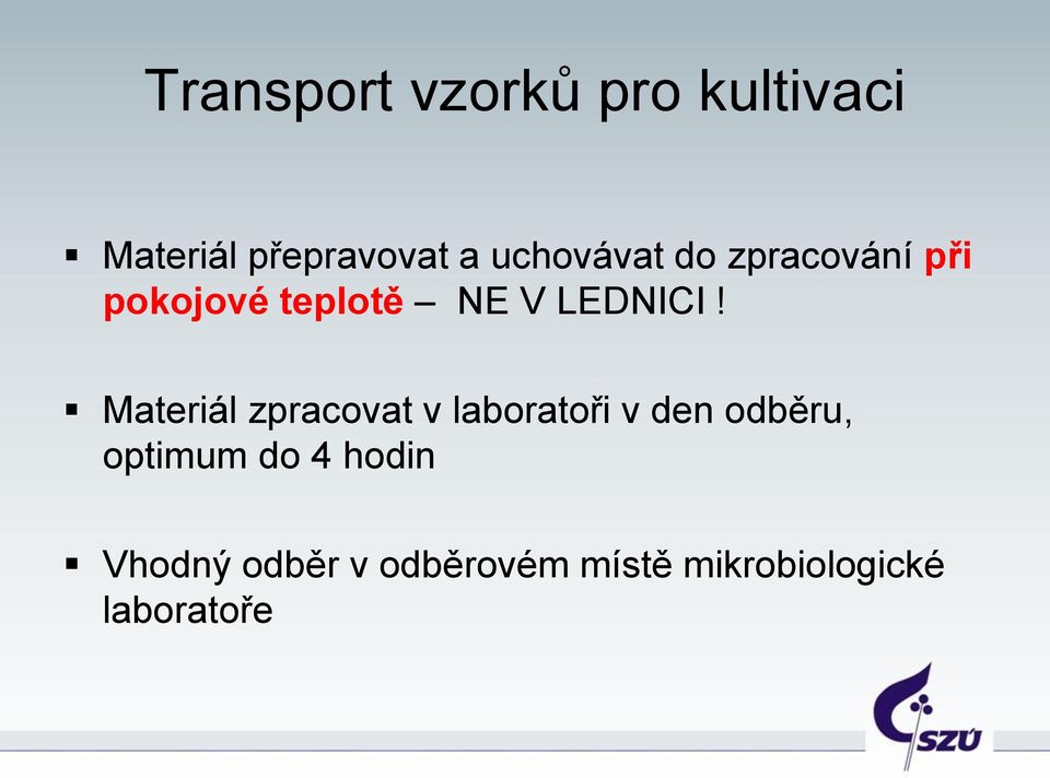 Materiál zpracovat v laboratoři v den odběru, optimum do 4