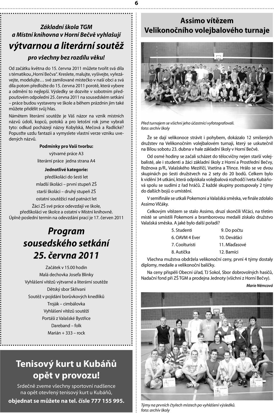 června 2011 porotě, která vybere a odmění to nejlepší. Výsledky se dozvíte v sobotním předpouťovém odpoledni 25.