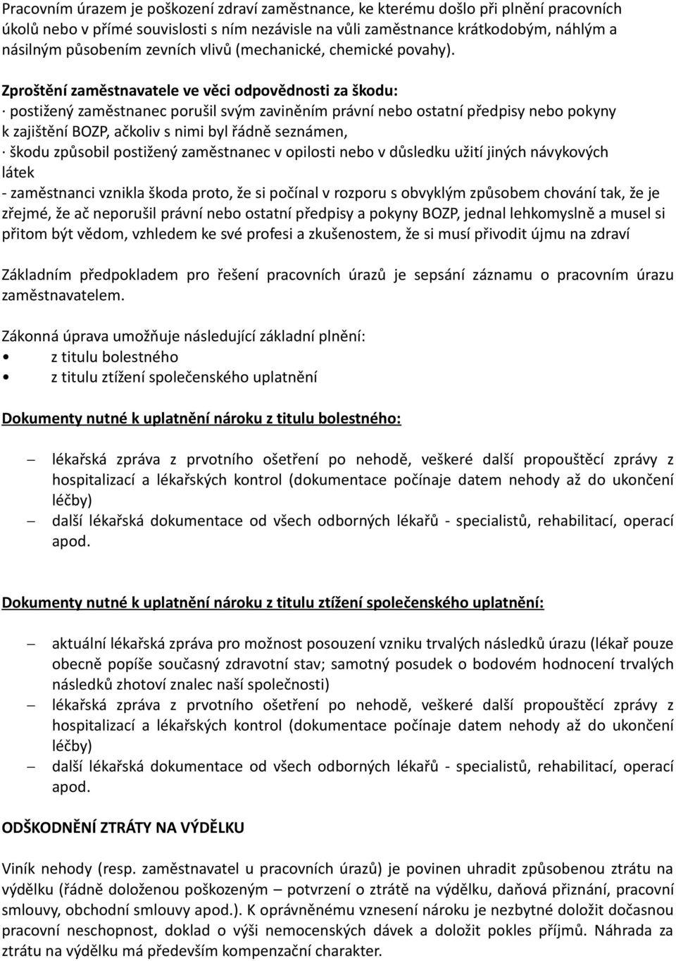 Zproštění zaměstnavatele ve věci odpovědnosti za škodu: postižený zaměstnanec porušil svým zaviněním právní nebo ostatní předpisy nebo pokyny k zajištění BOZP, ačkoliv s nimi byl řádně seznámen,