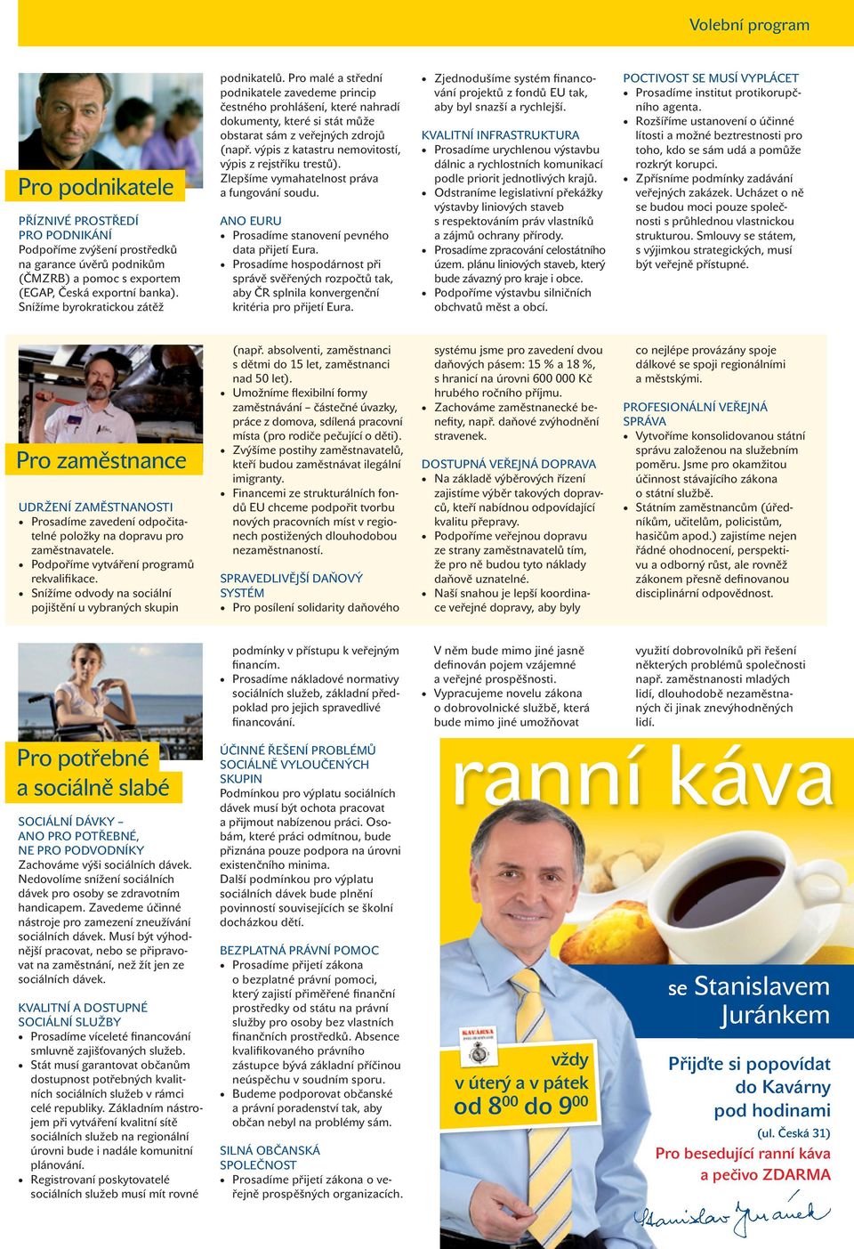 výpis z katastru nemovitostí, výpis z rejstříku trestů). Zlepšíme vymahatelnost práva a fungování soudu. ANO Euru Prosadíme stanovení pevného data přijetí Eura.