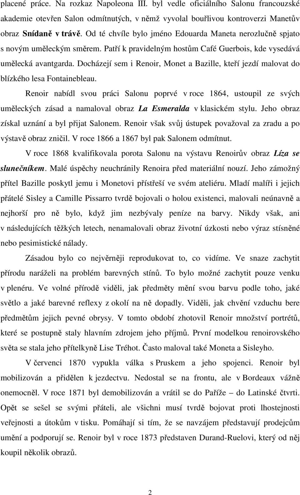 Docházejí sem i Renoir, Monet a Bazille, kteří jezdí malovat do blízkého lesa Fontainebleau.