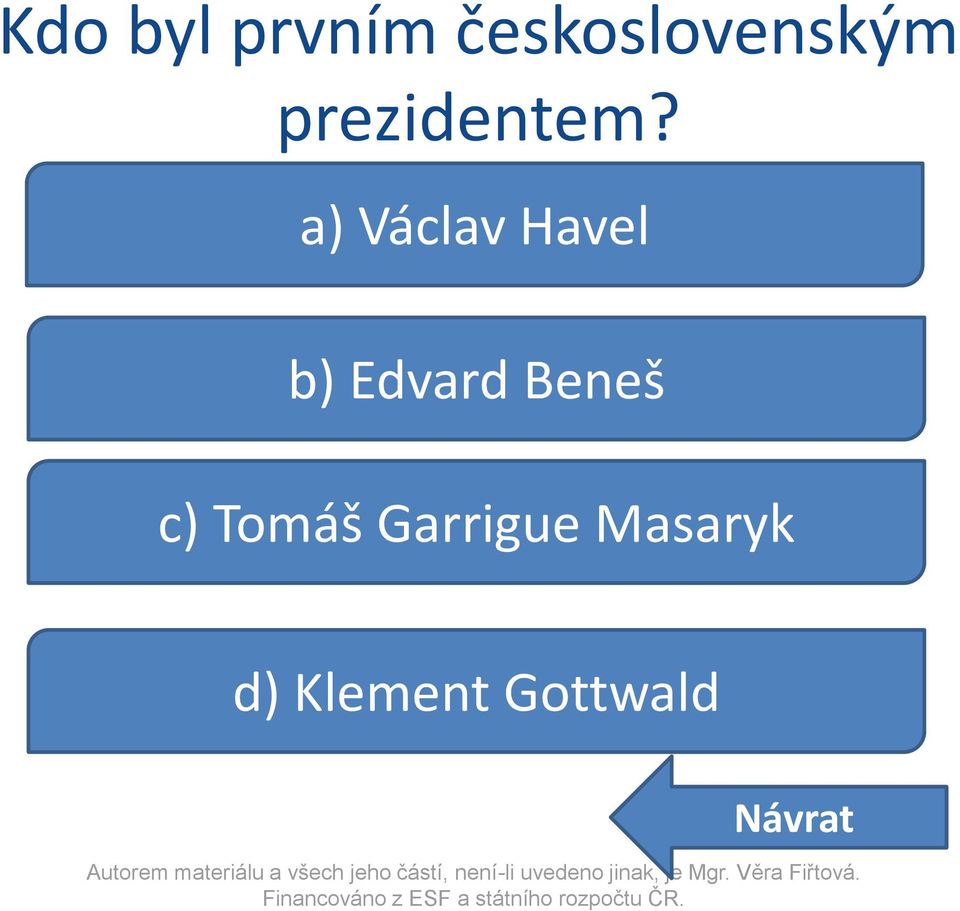 a) Václav Havel b) Edvard