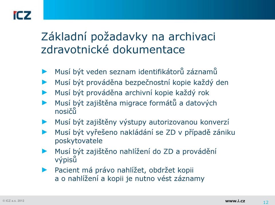 Musí být zajištěny výstupy autorizovanou konverzí Musí být vyřešeno nakládání se ZD v případě zániku poskytovatele Musí být