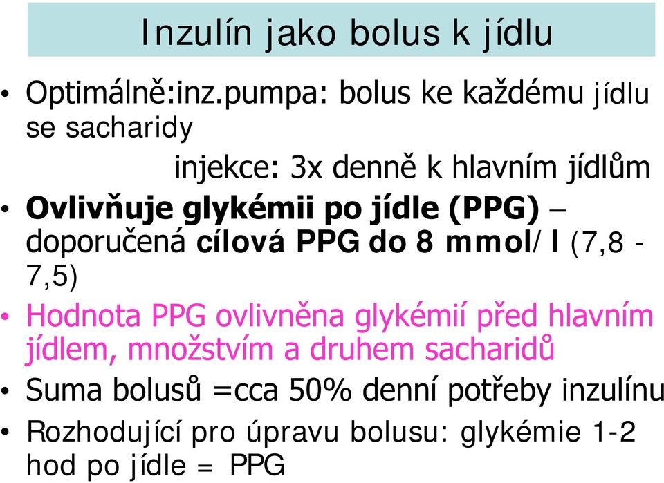 glykémii po jídle (PPG) doporučená cílová PPG do 8 mmol/l (7,8-7,5) Hodnota PPG ovlivněna