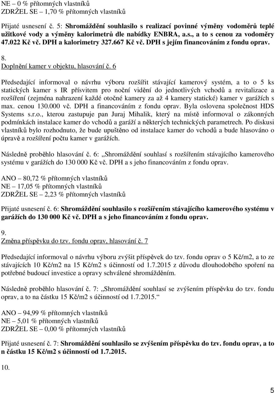 DPH s jejím financováním z fondu oprav. 8. Doplnění kamer v objektu, hlasování č.