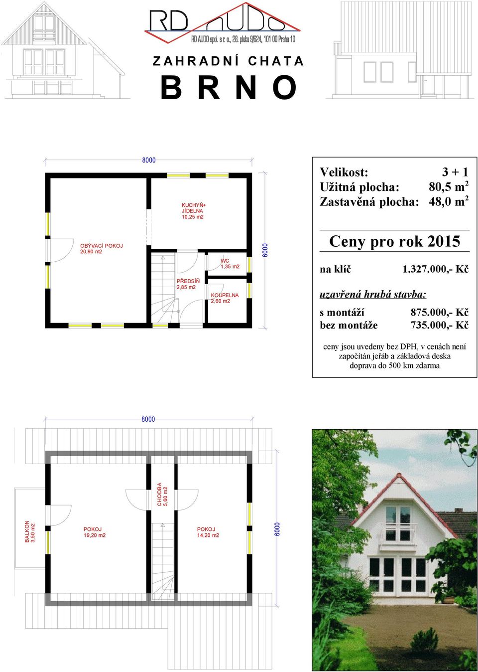 OBÝVACÍ 22,06 m2 PŘEDSÍŇ 2,85 m2 4800 1,35 m2 2,60 m2 6000 1.327.000,- 945.000,- Kč 665.