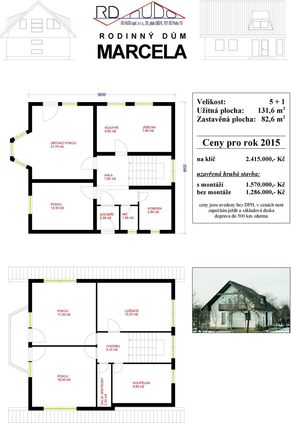 000,- Kč HALA 7,60 m2 8600 1.570.000,- Kč 1.286.