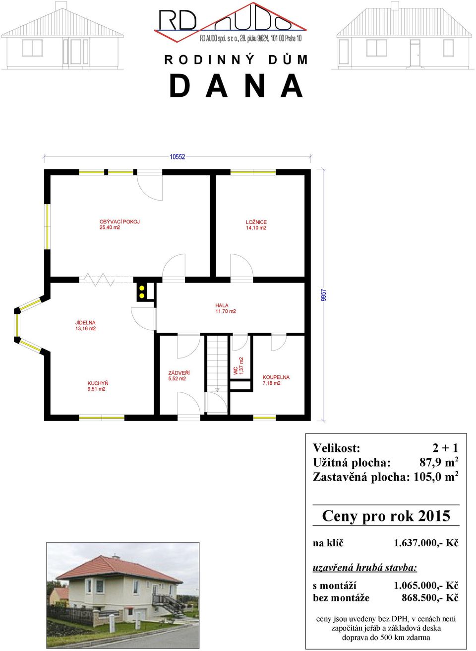 7,18 m2 Velikost: 2 + 1 Užitná plocha: 87,9 m 2