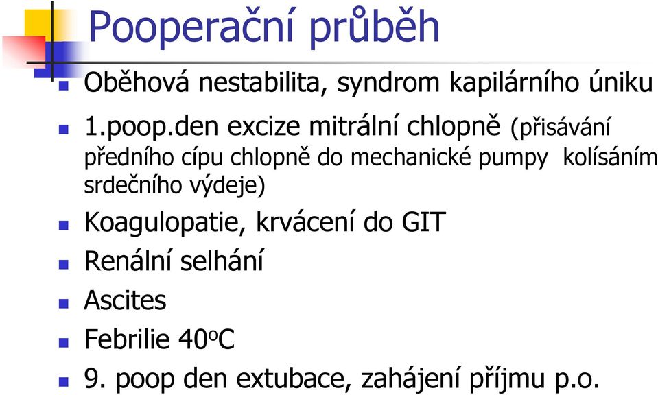 mechanické pumpy kolísáním srdečního výdeje) Koagulopatie, krvácení do