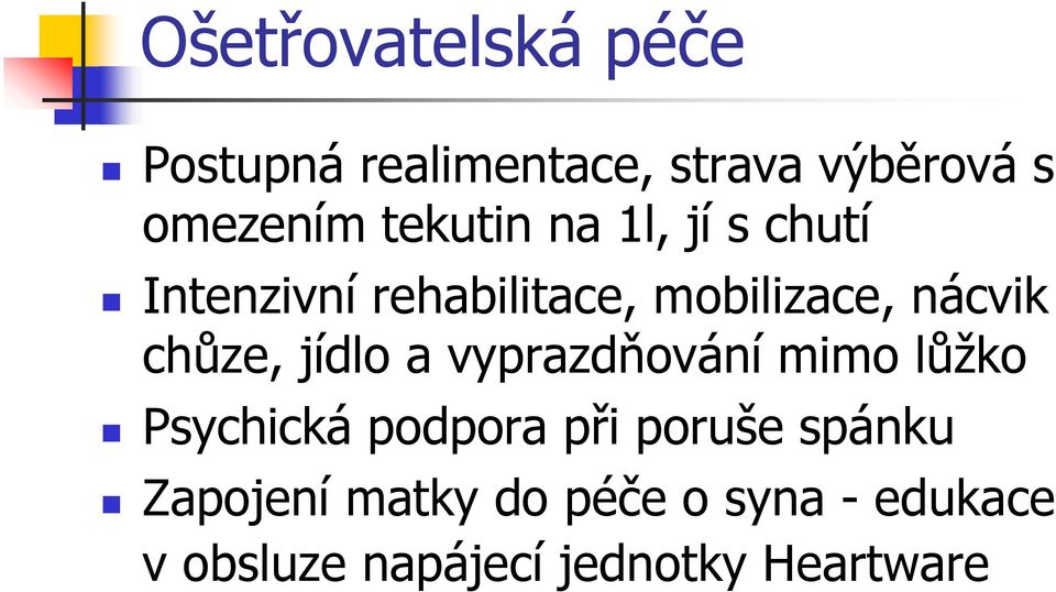 chůze, jídlo a vyprazdňování mimo lůžko Psychická podpora při poruše