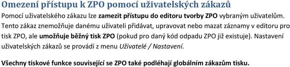 Tento zákaz znemožňuje danému uživateli přidávat, upravovat nebo mazat záznamy v editoru pro tisk ZPO, ale umožňuje