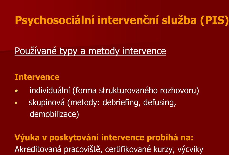 skupinová (metody: debriefing, defusing, demobilizace) Výuka v