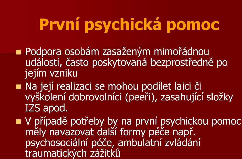 dobrovolníci (peeři), zasahující složky IZS apod.