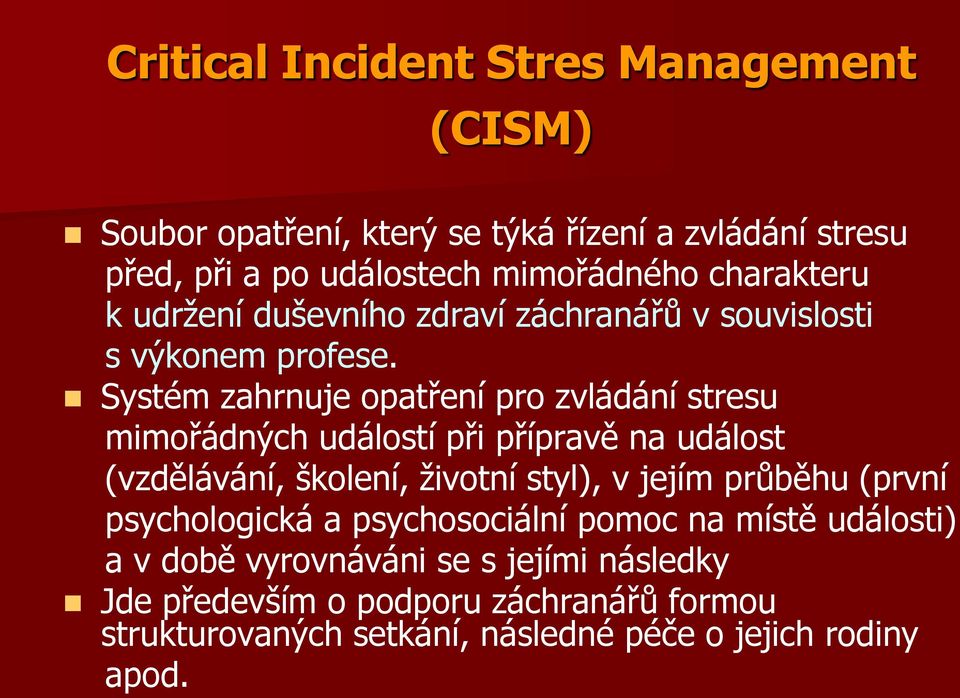 Systém zahrnuje opatření pro zvládání stresu mimořádných událostí při přípravě na událost (vzdělávání, školení, životní styl), v jejím