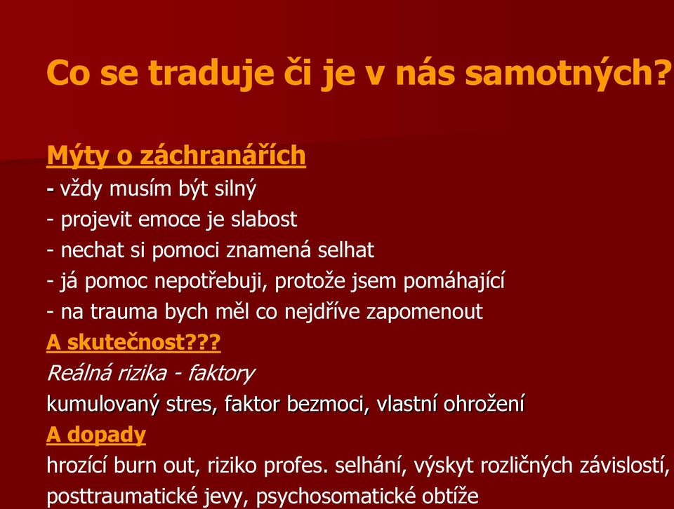 pomoc nepotřebuji, protože jsem pomáhající - na trauma bych měl co nejdříve zapomenout A skutečnost?