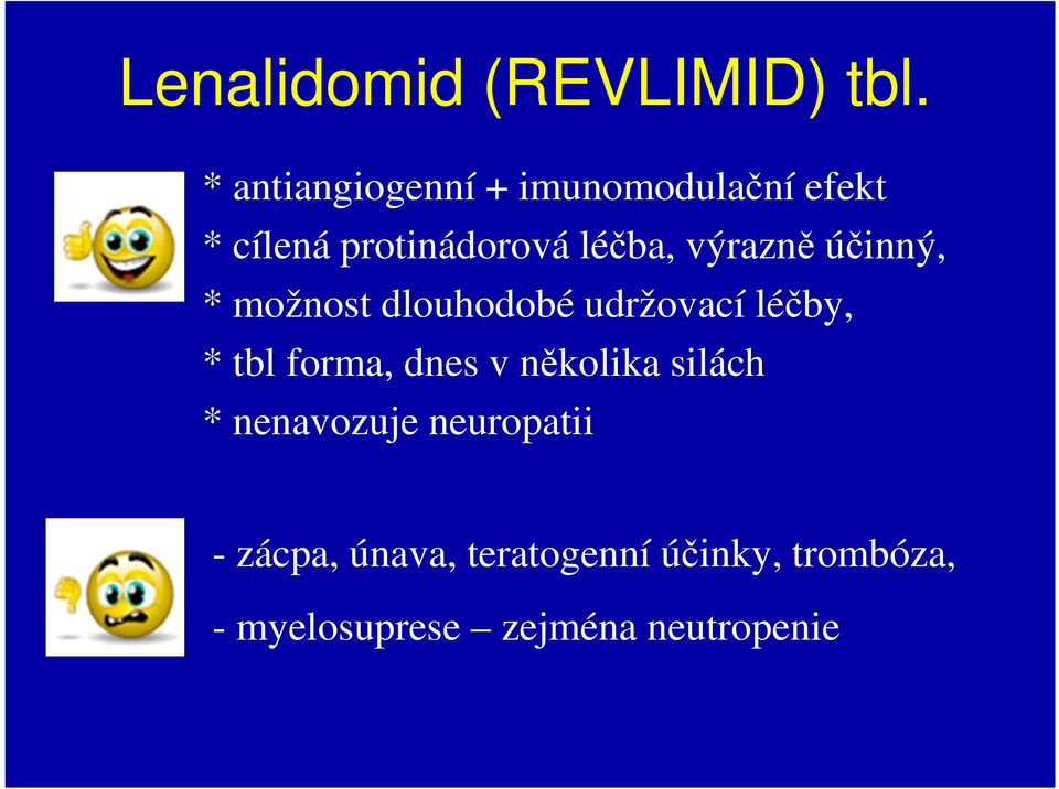 výrazně účinný, * možnost dlouhodobé udržovací léčby, * tbl forma, dnes