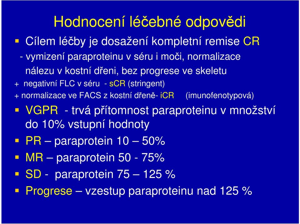 normalizace ve FACS z kostní dřeně- icr (imunofenotypová) VGPR - trvá přítomnost paraproteinu v množství do 10%