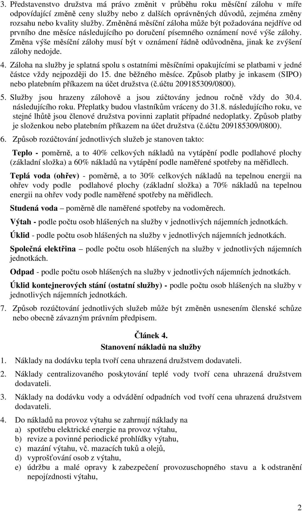 Změna výše měsíční zálohy musí být v oznámení řádně odůvodněna, jinak ke zvýšení zálohy nedojde. 4.