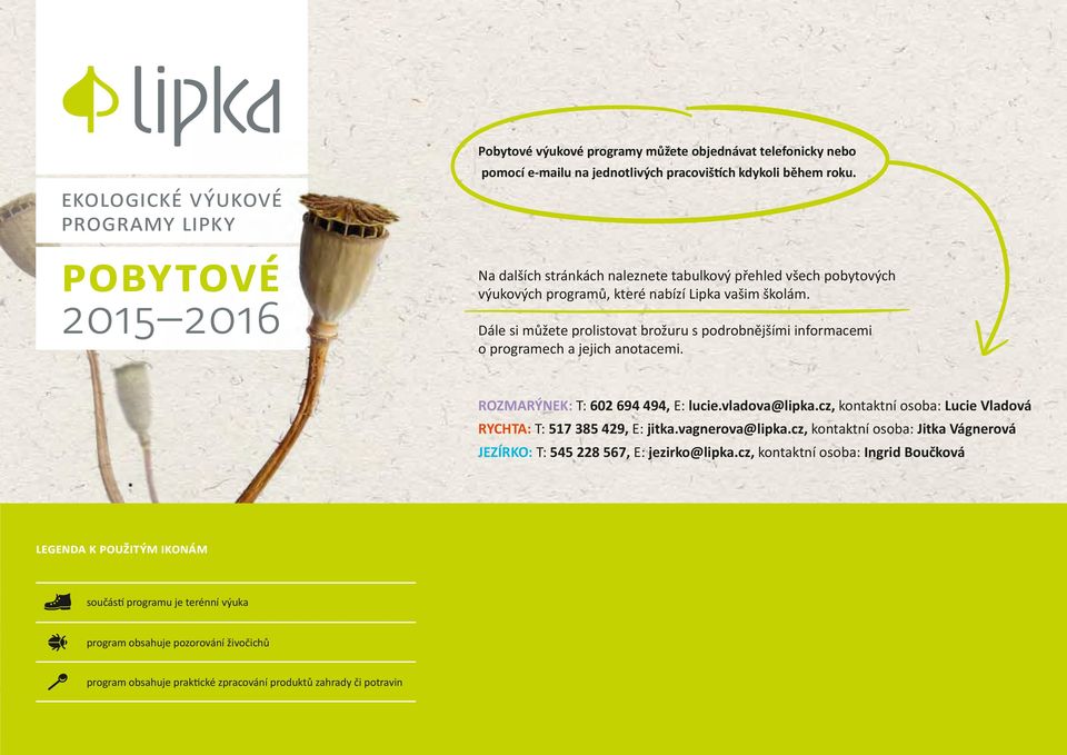 Dále si můžete prolistovat brožuru s podrobnějšími informacemi o programech a jejich anotacemi. ROZMARÝNEK: T: 602 694 494, E: lucie.vladova@lipka.